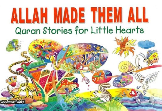 Allah Made Them All (Quran stories for little hearts)